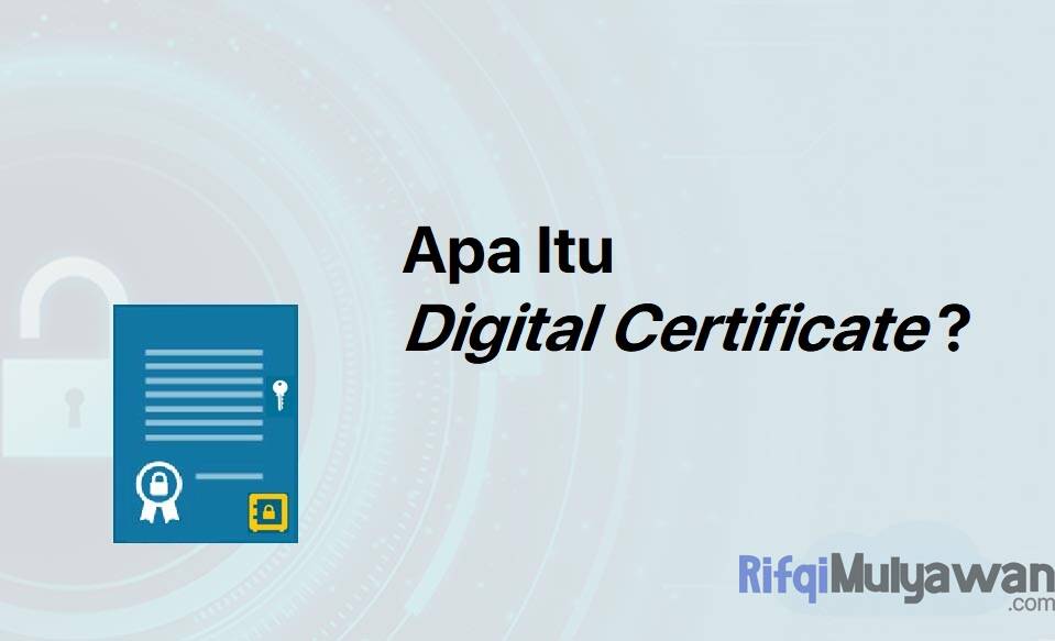 Digital Certificate Adalah: Pengertian, Tujuan, Cara Kerja Dan Jenisnya!