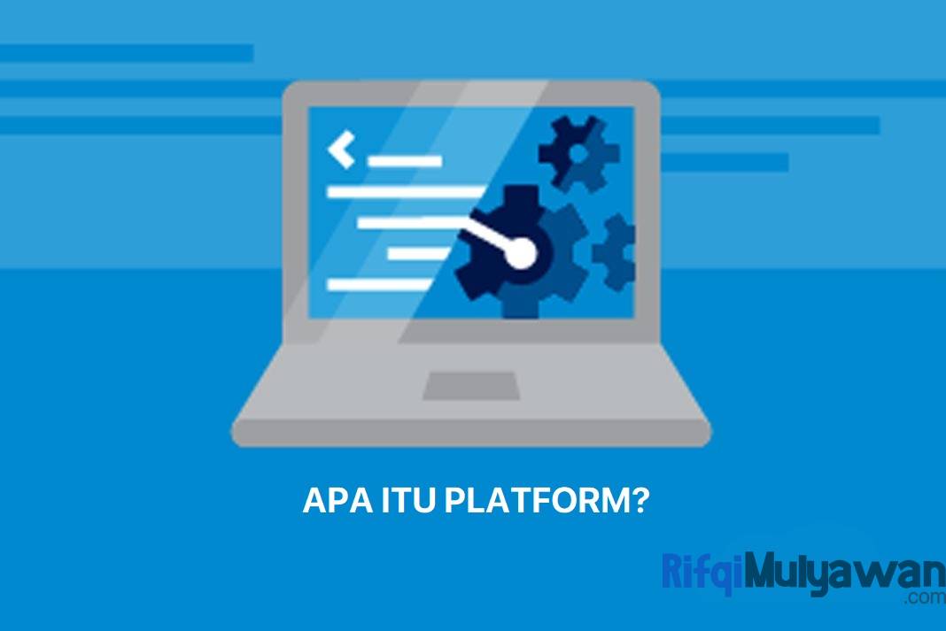 Platform Adalah: Pengertian, Tujuan Dan Fungsi, Macam, Contohnya!