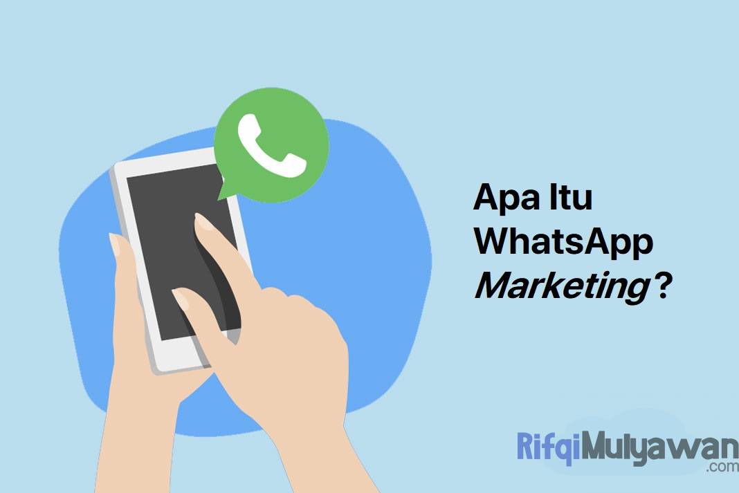 Apa Itu WhatsApp Marketing? Tujuan, Manfaat Untuk Pemasaran Bisnis!