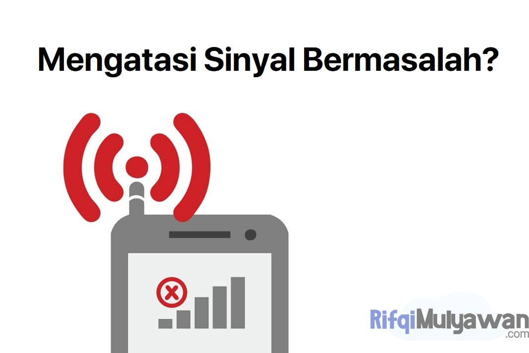 12+ Cara Mengatasi Sinyal Hilang, Silang, Lemah, Lemot Di HP!