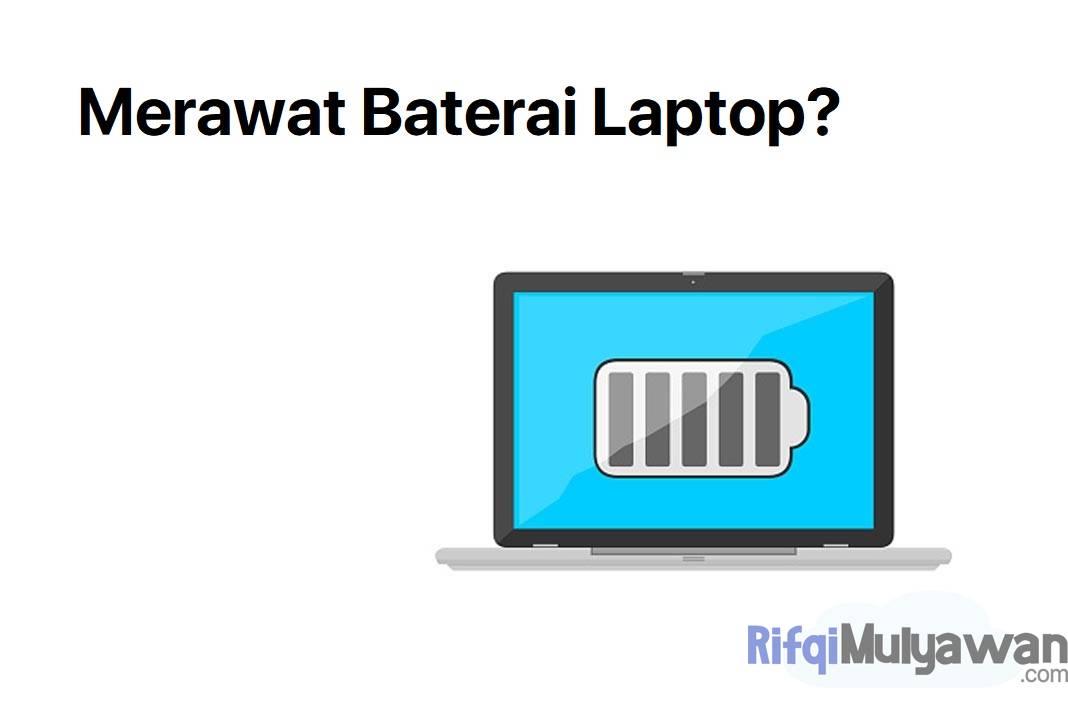 Cara Merawat Baterai Laptop Agar Awet Dan Tahan Lama!