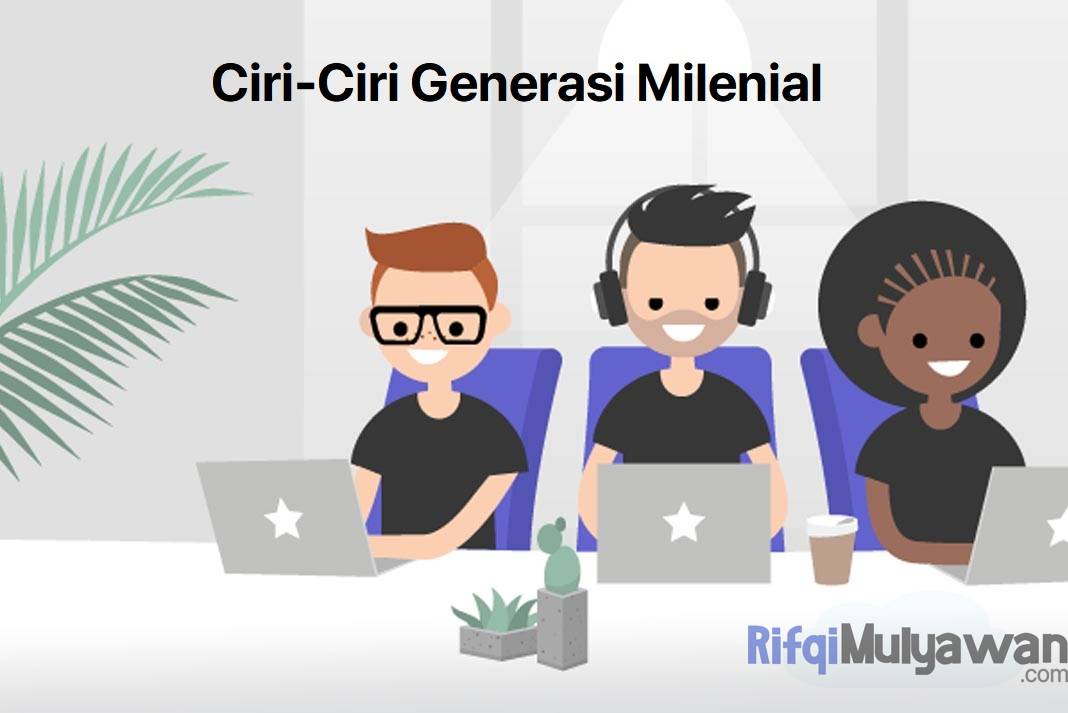 Pengertian Milenial (Millenials): Siapa, Jenis, Ciri Dan Generasinya!