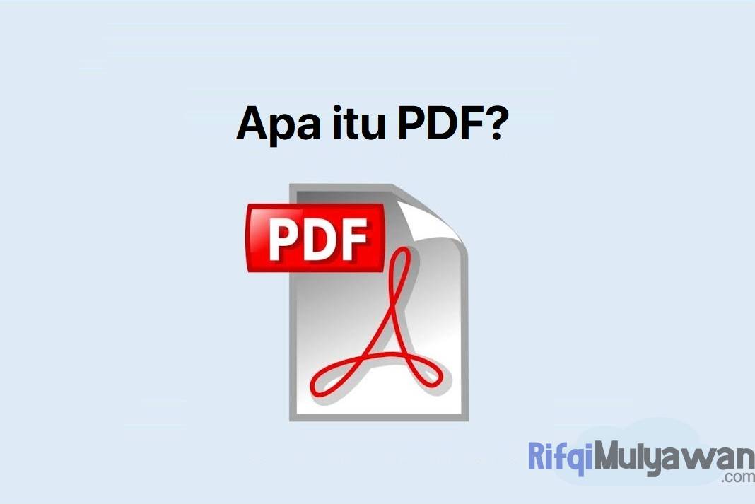 Pengertian PDF: Sejarah, Fungsi, Tujuan, Kelebihan Dan Kekurangannya!