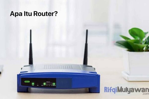 Kenapa Router Pengertian Router: Sejarah, Tujuan, Fungsi, Konfigurasi, Perbedaannya!