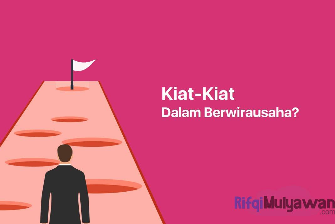 8+ Kiat-Kiat Berwirausaha Untuk Jadi Pengusaha (Entrepreneur) Sukses!