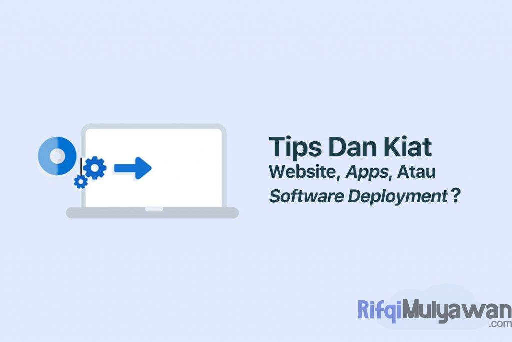 Dan Software 5+ Tips Website, Apps, dan Software Deployment agar Berhasil!