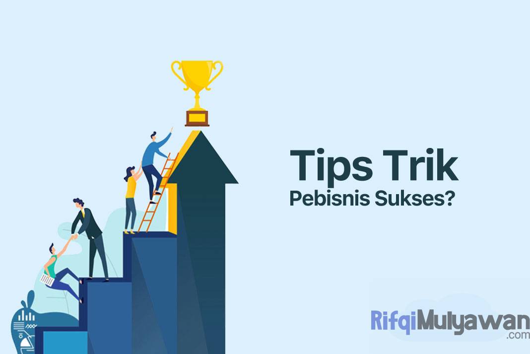 45+ Tips Pebisnis Untuk Menjadi Wirausahawan Sukses Di Dunia!