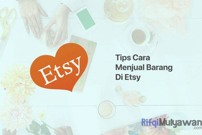 Gambar Dari Bagaimana Dan Apa Saja Tips Cara Menjual Barang Di Etsy Untuk Pemula Gambar Dari Bagaimana Dan Apa Saja Tips Cara Menjual Barang Di Etsy Untuk Pemula
