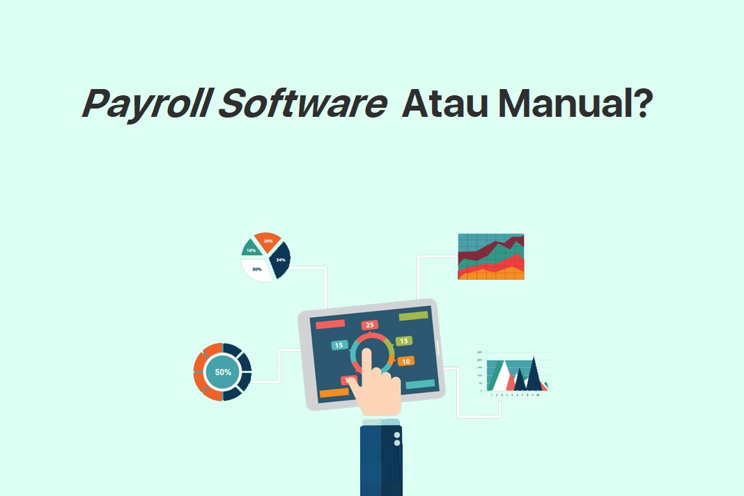 Pilih Software Payroll Atau Manual? Mari Pahami 4 Perbedaan Utamanya!