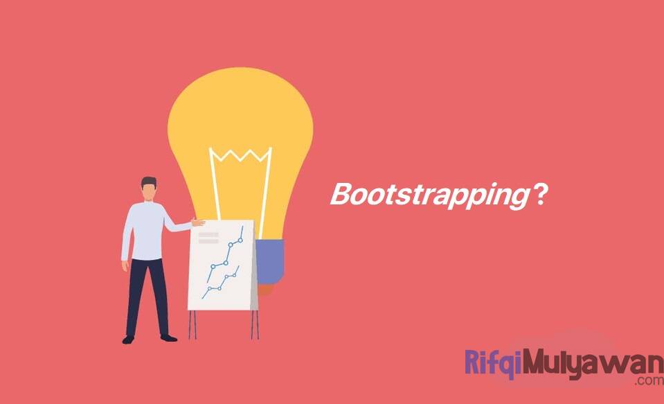 Bootstrapping Adalah: Pengertian Tujuan, Macam Tahapan, Contohnya!