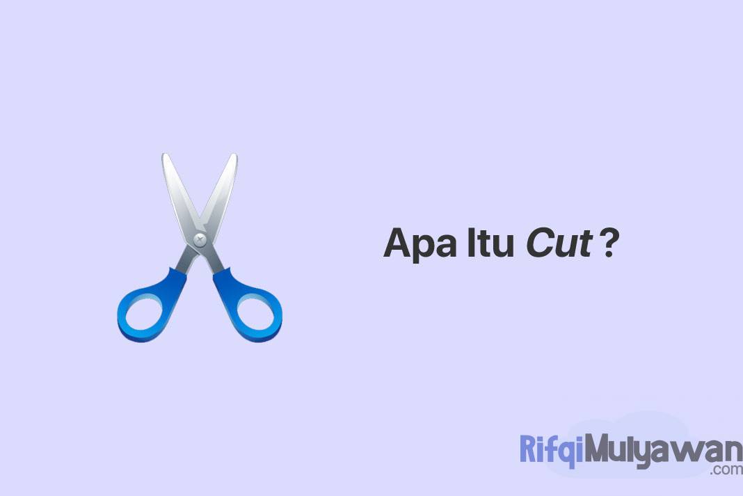 Cut Adalah: Pengertian, Tujuan, Cara Kerja, Perbedaan Dan Shortcut-nya!