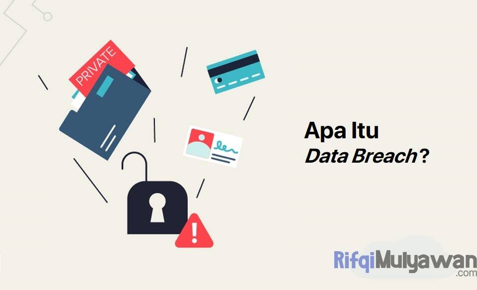 Data Breach Adalah: Pengertian, Jenis, Cara Cegah Dan Mengatasinya!