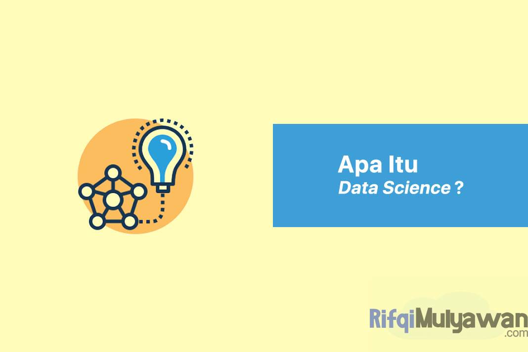 Data Science Adalah: Pengertian, Cara Kerja, Macam Tools, Perbedaan!