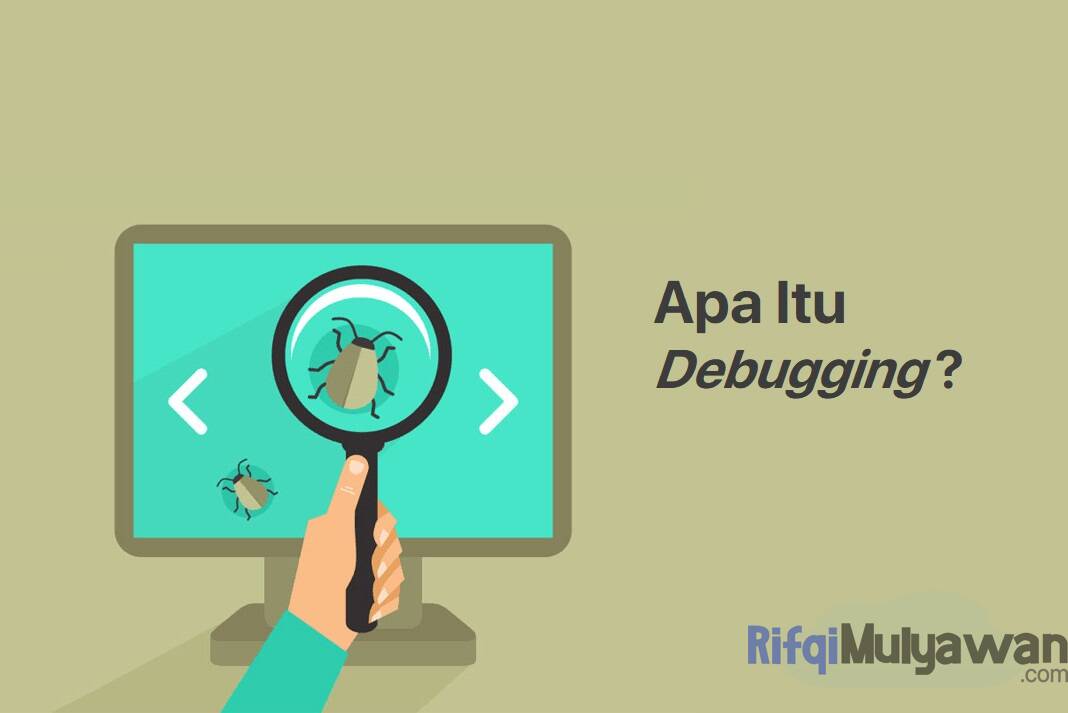 Debugging Adalah: Pengertian, Proses, Jenis, Strategi, Manfaat, Caranya!