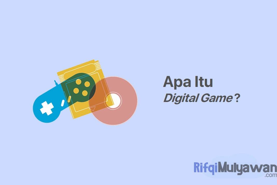 Digital Game (Design) Adalah: Pengertian, Tujuan, Macam, Tips, Caranya!