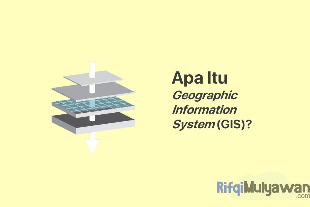 Geographic Information System (GIS) Adalah: Pengertian, Jenis, Macam!