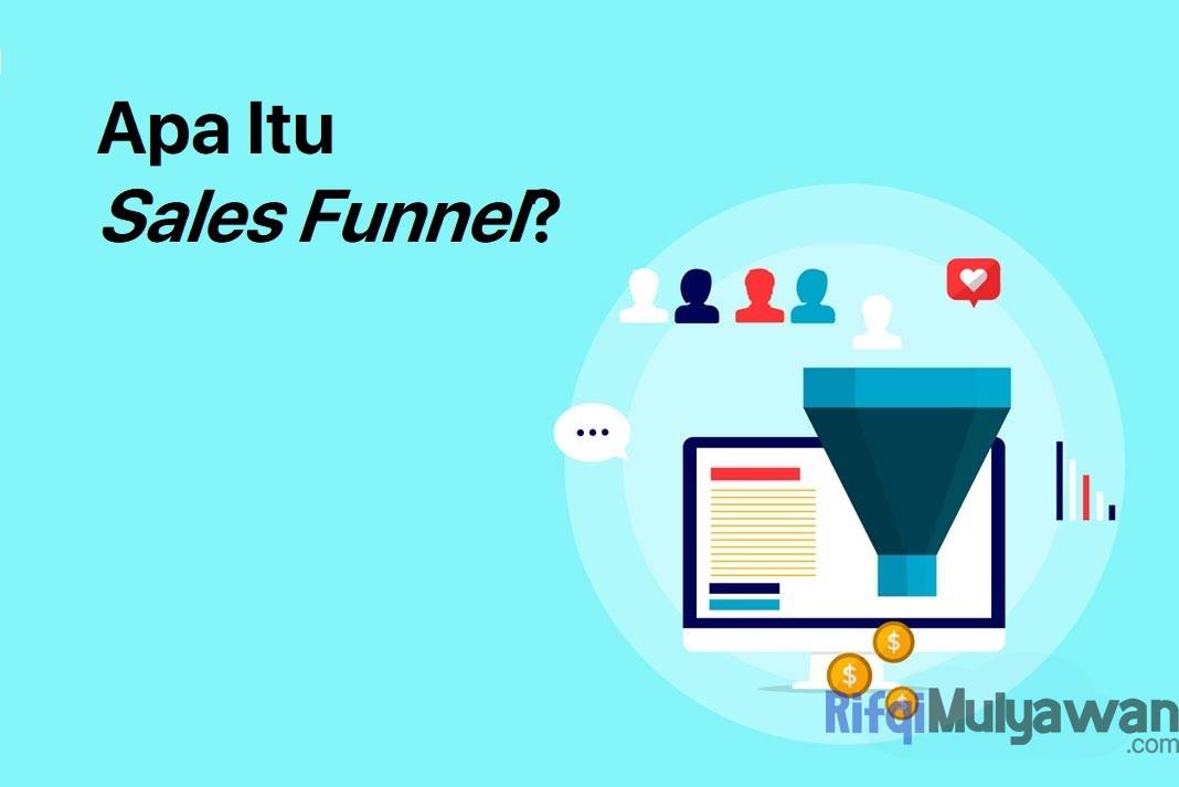 Pengertian Sales Funnel: Dasar, Cara Kerja, Konsep Dan Contohnya!