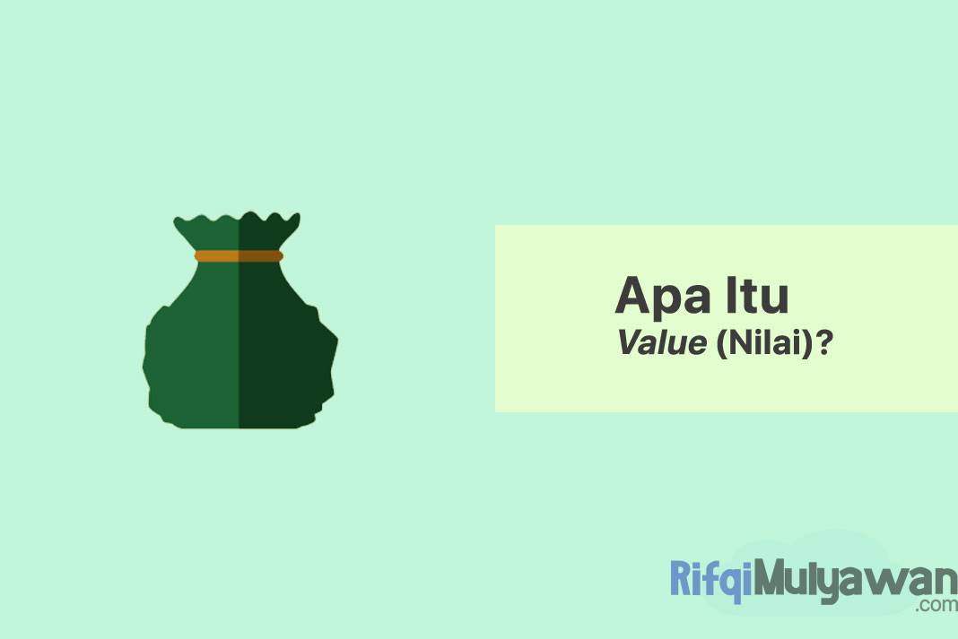 Value (Nilai) Adalah: Pengertian, Jenis, Macam Dan Contoh Penggunaan!