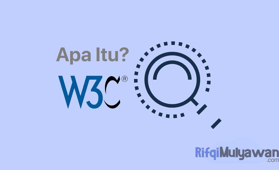 W3C (World Wide Web Consortium) Adalah: Pengertian Dan Standarnya!