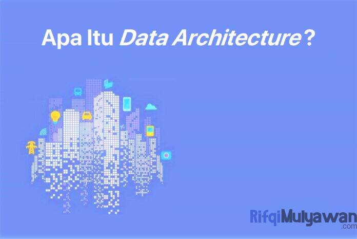 Gambar Pengertian Data Architecture Apa Itu Arsitektur Dan Data Architect Menurut Para Ahli Tujuan Dan Fungsi Cara Kerja Komponen Serta Kenapa Itu Penting Gambar Pengertian Data Architecture Apa Itu Arsitektur Dan Data Architect Menurut Para Ahli Tujuan Dan Fungsi Cara Kerja Komponen Serta Kenapa Itu Penting