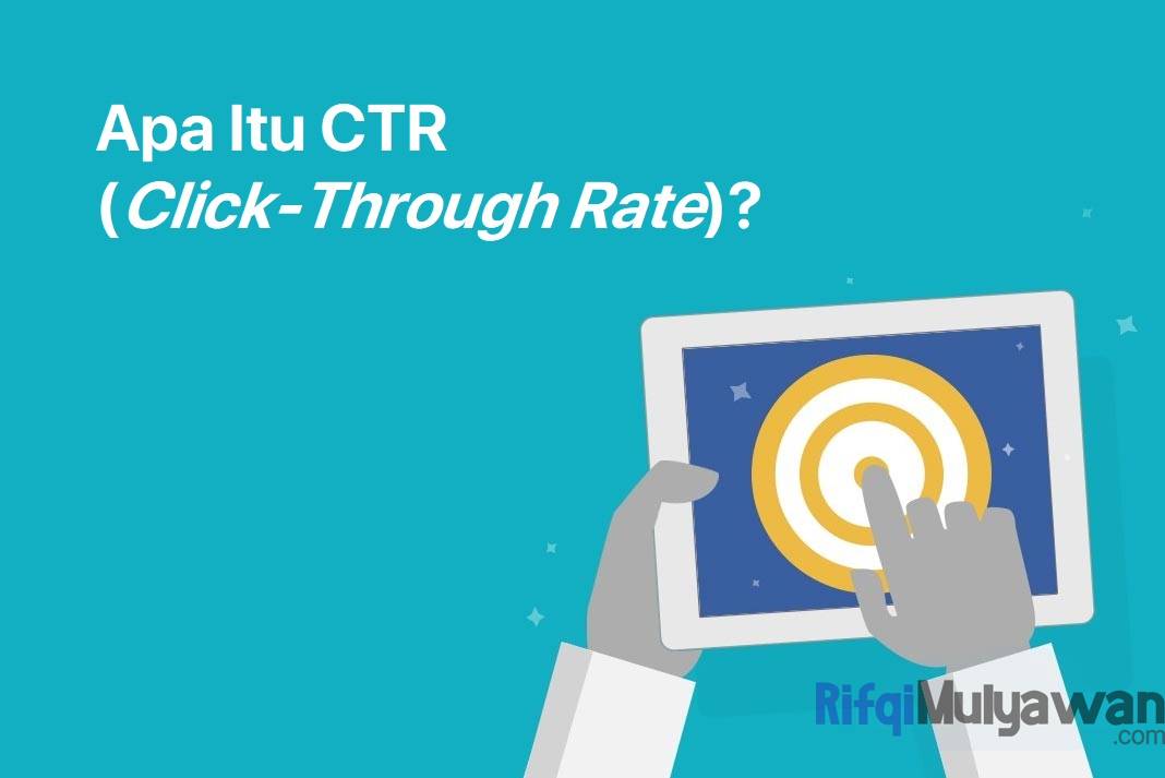 Pengertian CTR (Click-Through Rate): Fungsi Dan Cara Meningkatkannya!