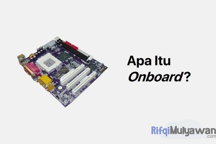 Gambar Pengertian Onboard Apa Itu On Board Tujuan Dan Fungsi Contoh Teknologi Perbedaan Letak Serta Mana Penulisannya Yang Benar Gambar Pengertian Onboard Apa Itu On Board Tujuan Dan Fungsi Contoh Teknologi Perbedaan Letak Serta Mana Penulisannya Yang Benar
