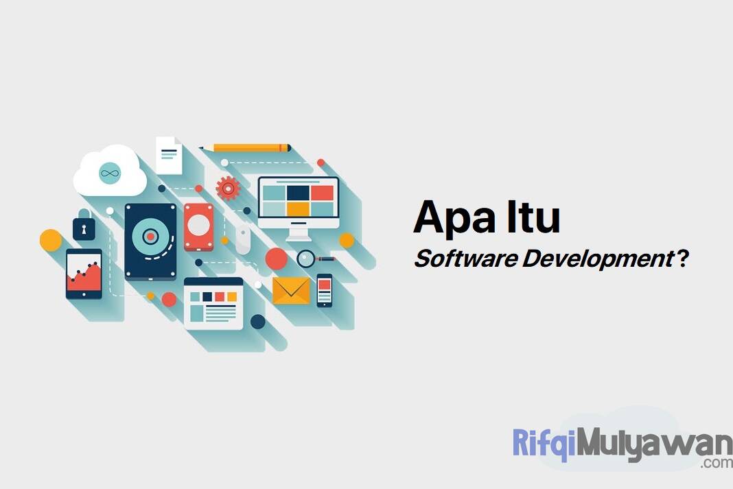 Software Development Adalah: Pengertian, Sejarah, Tujuan, Jenisnya!