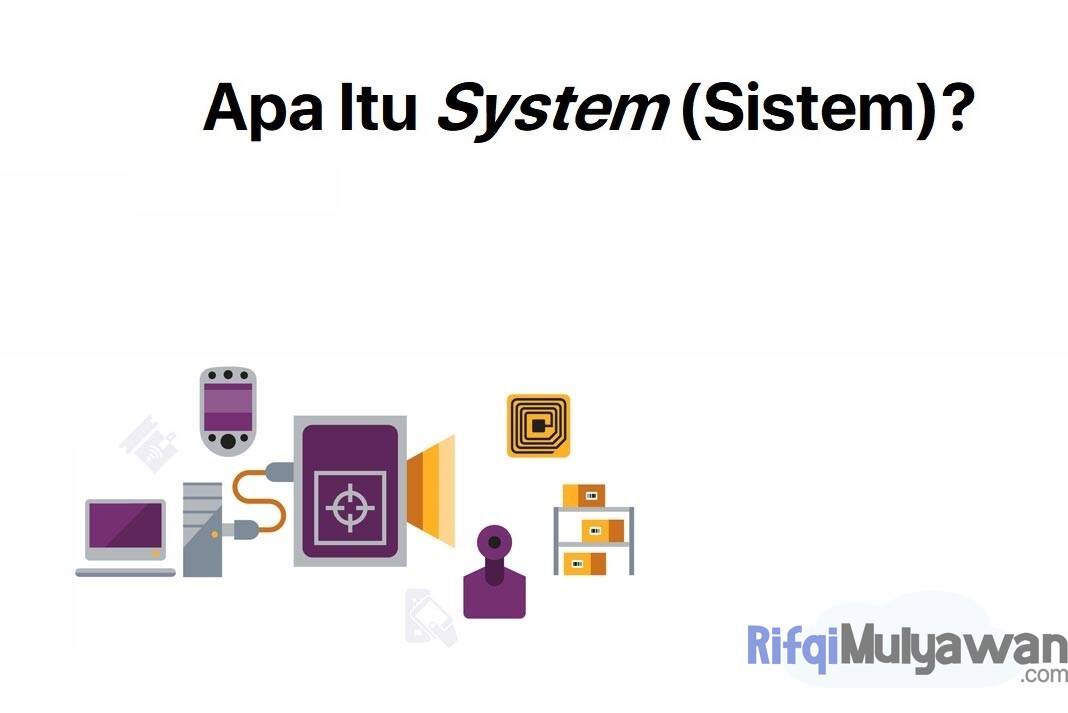 System Adalah Pengertian Sejarah Tujuan Jenis Dan Contoh Sistem Riset