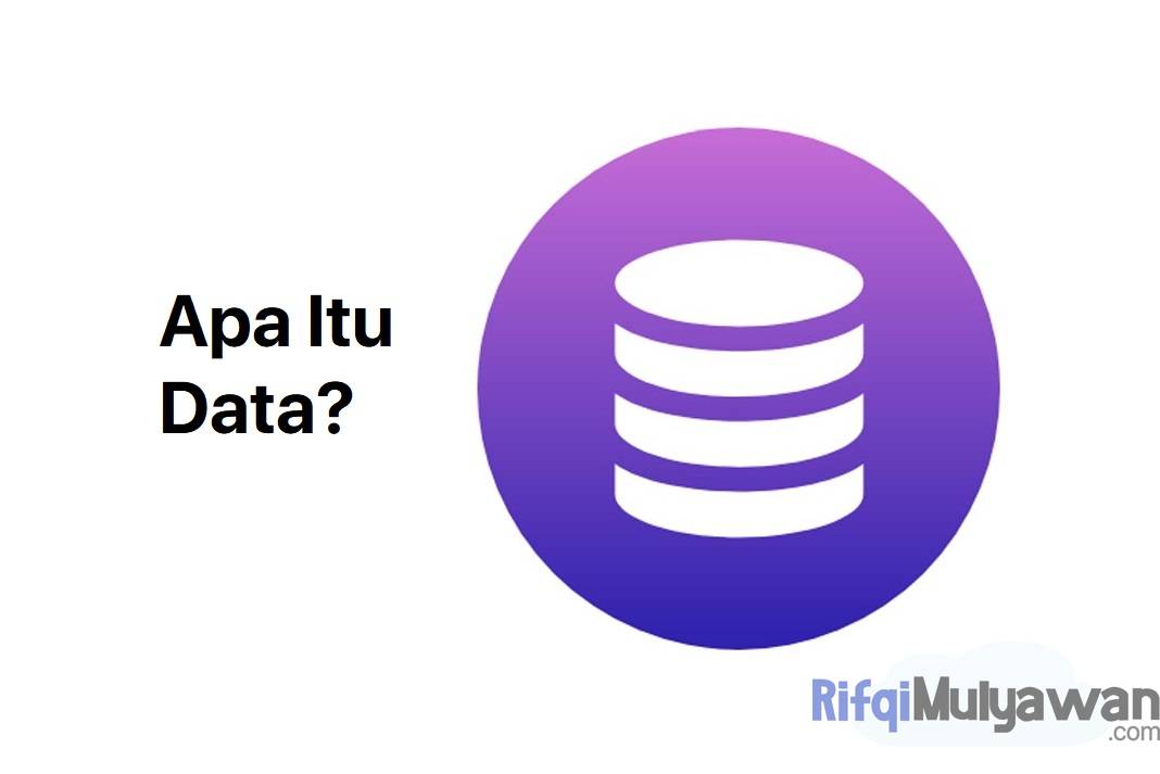 Pengertian Data: Menurut Ahli, Sejarah, Jenis Dan Contohnya!