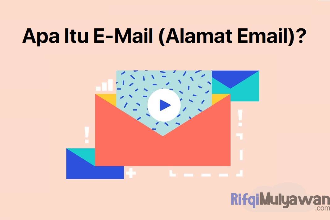 Pengertian E-Mail (Alamat Email): Cara Kerja, Proses, Jenis, Manfaatnya!