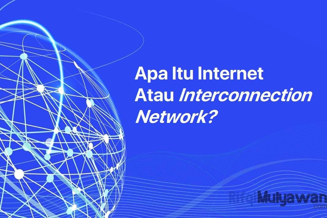 Pengertian Internet: Apa Itu Interweb, Menurut Ahli, Fungsi, Dampaknya!