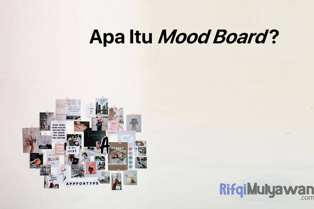 Pengertian Mood Board: Tujuan, Fungsi, Jenis Dan Cara Membuatnya!