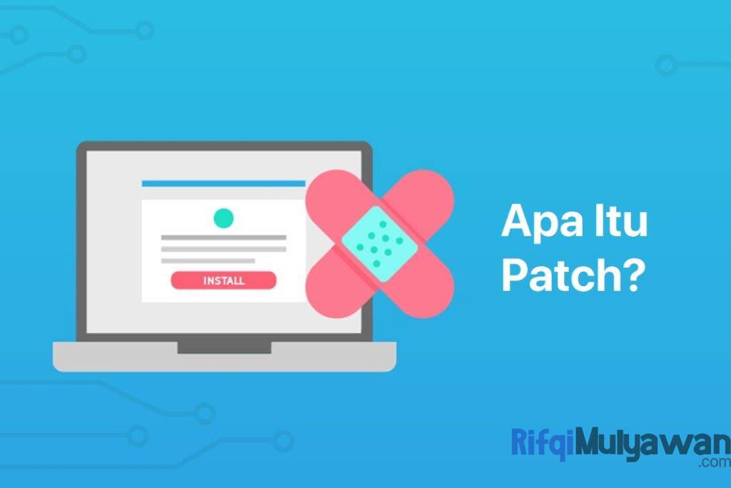 Pengertian Patch: Fungsi, Cara Kerja, Jenis dan Cara Menggunakannya!