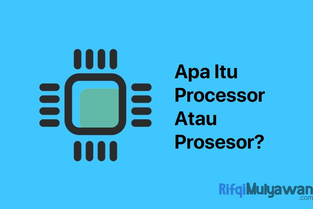 Pengertian Processor: Sejarah, Tujuan, Fungsi, Cara Kerja, Komponen!