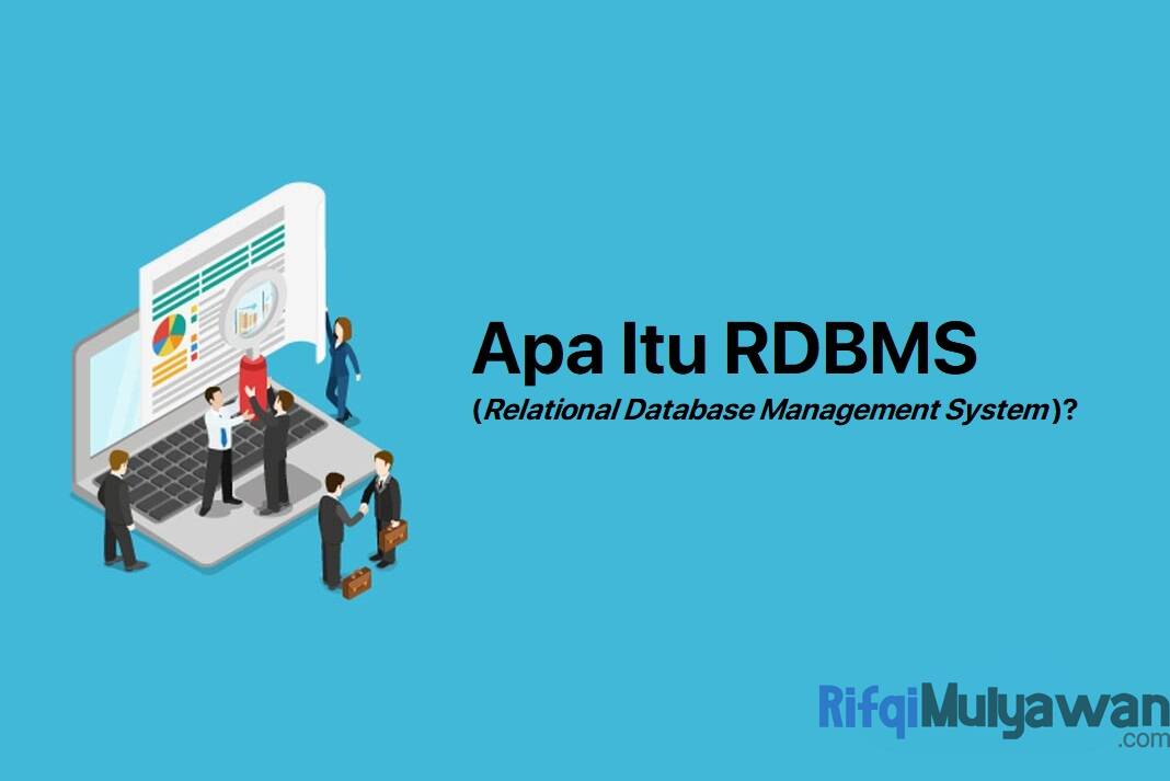 RDBMS Adalah: Pengertian, Fungsi, Cara Kerja, Bedanya Dengan DBMS!