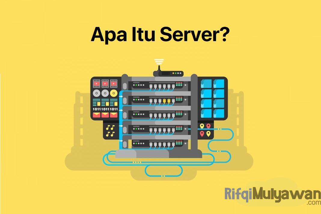 Server Adalah: Pengertian, Fungsi, Jenis Dan Macam Karakteristiknya!