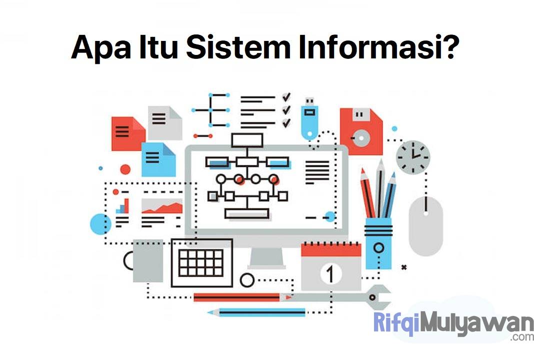 Pengertian Sistem Informasi: Tujuan, Komponen, Jenis Dan Contohnya!