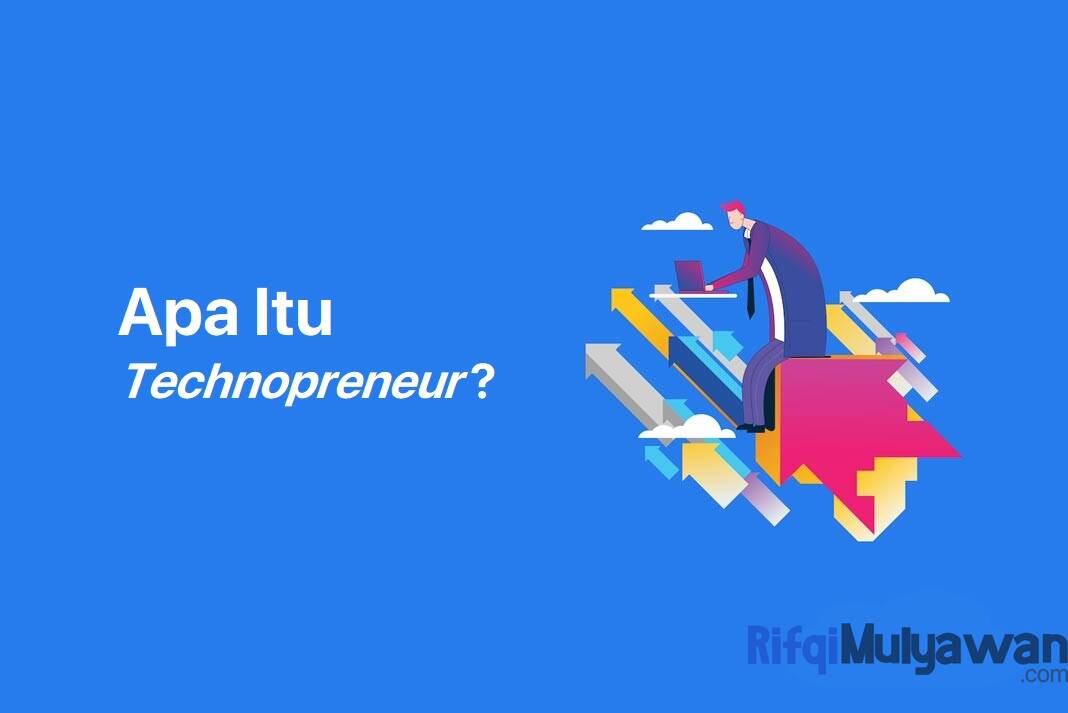 Technopreneur (Teknopreneur) Adalah: Pengertian, Ciri Dan Contohnya?