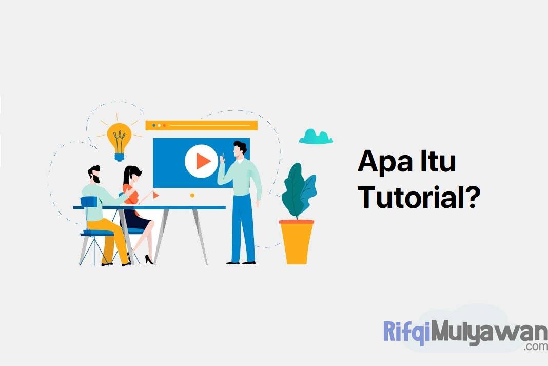 Tutorial Adalah: Pengertian, Definisi, Tujuan, Jenis, Macam, Contohnya!