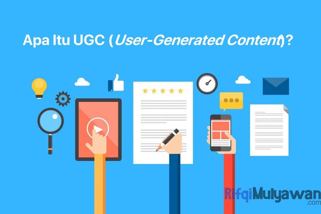 Pengertian User-Generated Content (UGC): Jenis Dan Manfaatnya!