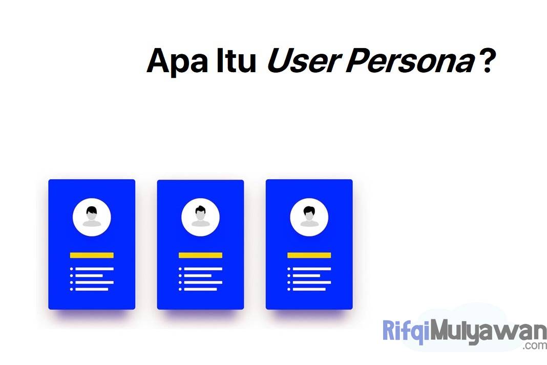 Pengertian User Persona: Tujuan, Manfaat Dan Cara Mendesainnya!