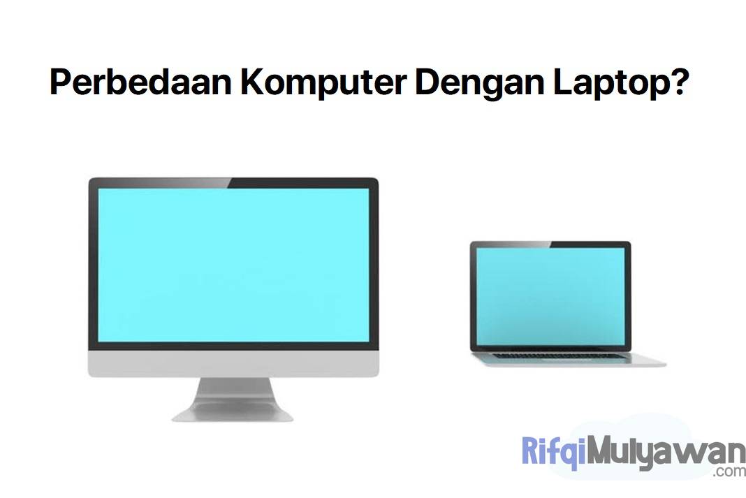 Perbedaan Komputer Dengan Laptop: Persamaan, Tabel Penjelasannya!