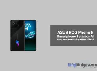 Gambar Postingan ASUS ROG Phone 8 Melampaui Batas Gaming Smartphone Bertabur AI Yang Ramping Dan Ringan Untuk Mengevolusi Gaya Hidup Digital Anda