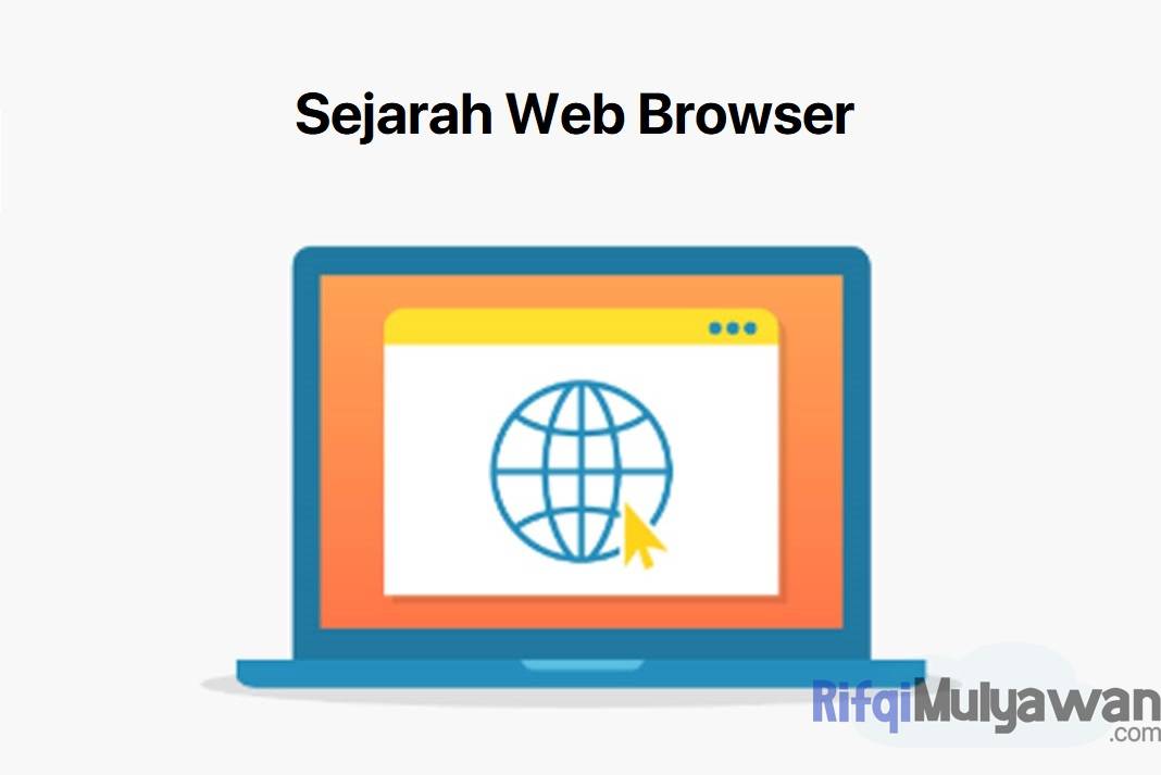 Pengertian Web Browser: Apa Itu? Sejarah, Cara Kerja, Manfaat, Contoh!