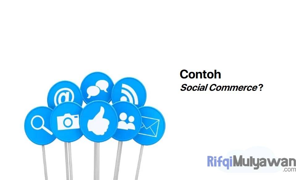 Ilustrasi Gambar Contoh Social Commerce Dan Apa Saja Yang Dapat Digunakan Serta Seperti Apa Perdagangan Sosial Sebenarnya Di Dunia Nyata