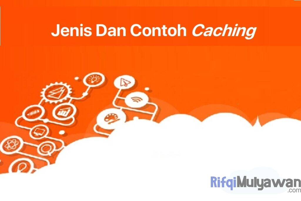Ilustrasi Gambar Jenis Dan Macam Caching Serta Contohnya Dalam Penjelasan Pengertian Dan Arti Cache