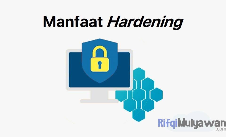 Ilustrasi Gambar Manfaat Melakukan Penguatan Pengerasan Keamanan Dalam Membahas Pengertian Hardening