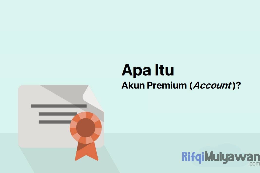 Akun Premium Account Adalah Pengertian Manfaat Dan Contohnya