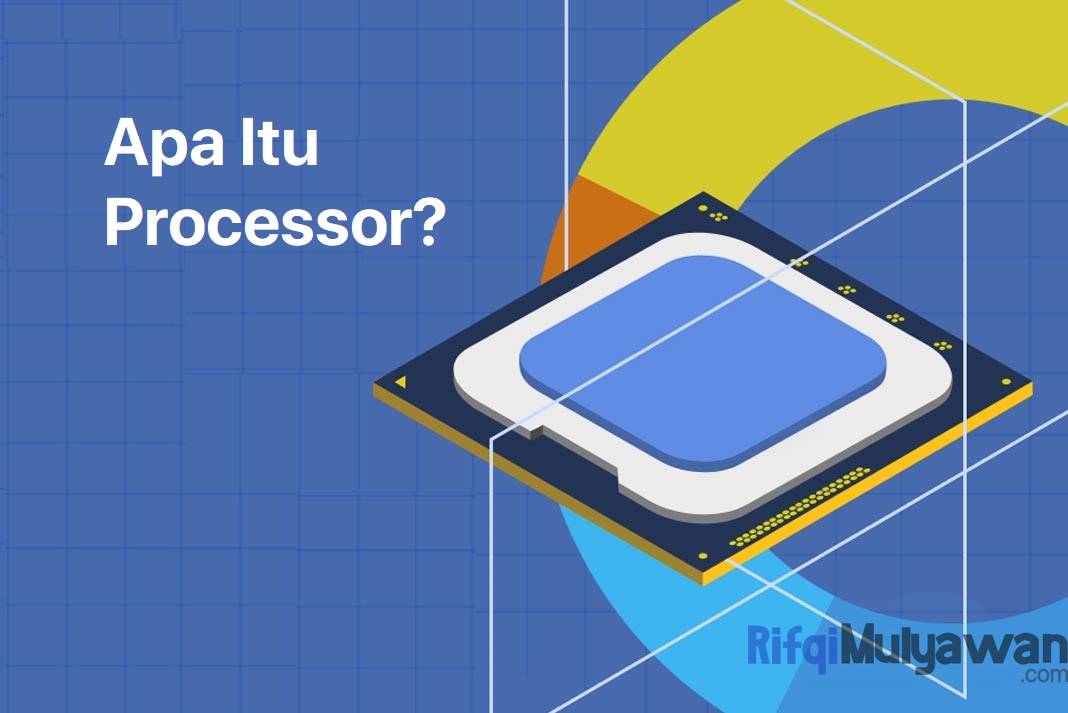 Pengertian Processor: Sejarah, Tujuan, Fungsi, Cara Kerja, Komponen!