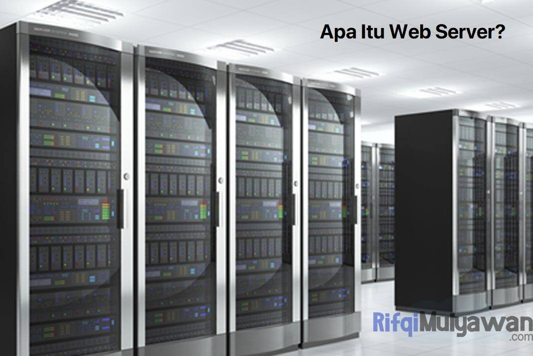 Pengertian Web Server: Menurut Ahli, Fungsi, Cara Kerja, Jenis, Contoh!